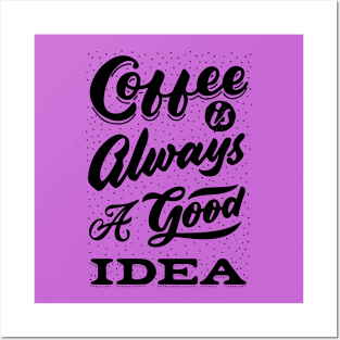 Coffee is always a good idea - ☕ Coffee lettering Posters and Art